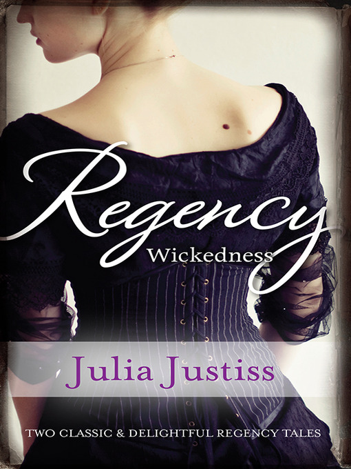 Title details for Regency Wickedness/The Untamed Heiress/A Scandalous Proposal by Julia Justiss - Available